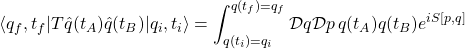 \[\langle q_f, t_f |T \hat{q}(t_A)\hat{q}(t_B)| q_i, t_i \rangle = \int_{q(t_i) = q_i}^{q(t_f)=q_f}\mathcal{D}q\mathcal{D}p \, q(t_A) q(t_B) e^{iS[p,q]}\]