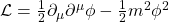 \mathcal{L} = \frac{1}{2} \partial_{\mu} \partial^{\mu} \phi - \frac{1}{2}m^2 \phi^2